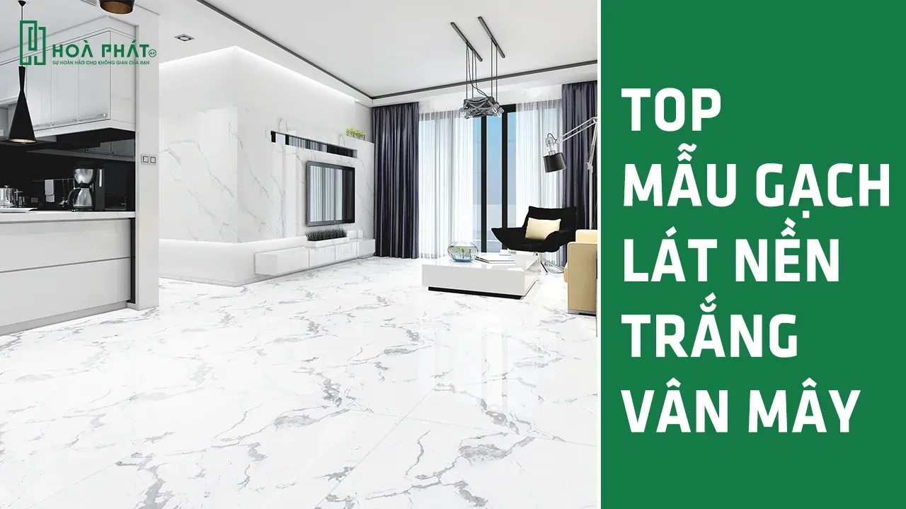 TOP các mẫu gạch lát nền trắng vân mây được ưa chuộng nhất